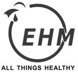 EHM ALL THINGS HEALTHY