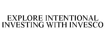 EXPLORE INTENTIONAL INVESTING WITH INVESCO