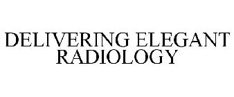 DELIVERING ELEGANT RADIOLOGY