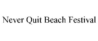 NEVER QUIT BEACH FESTIVAL