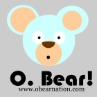 O. BEAR! WWW.OBEARNATION.COM