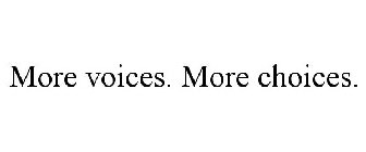 MORE VOICES. MORE CHOICES.