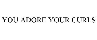 YOU ADORE YOUR CURLS