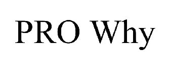 PRO WHY