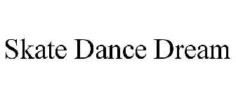 SKATE DANCE DREAM