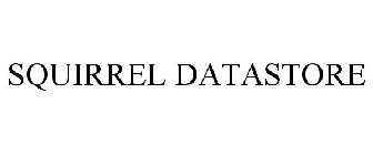 SQUIRREL DATASTORE