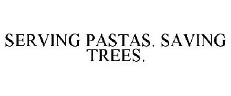 SERVING PASTAS. SAVING TREES.