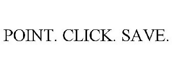 POINT. CLICK. SAVE.