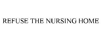 REFUSE THE NURSING HOME