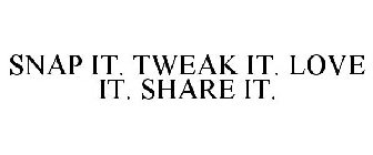 SNAP IT. TWEAK IT. LOVE IT. SHARE IT.