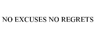 NO EXCUSES NO REGRETS