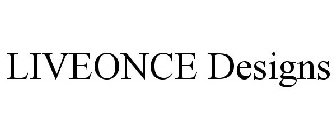 LIVEONCE DESIGNS
