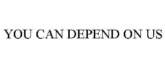YOU CAN DEPEND ON US