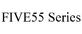 FIVE55 SERIES