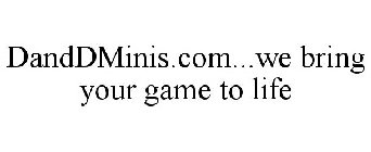 DANDDMINIS.COM...WE BRING YOUR GAME TO LIFE