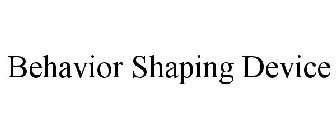 BEHAVIOR SHAPING DEVICE