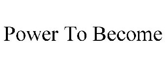 POWER TO BECOME