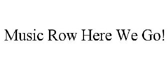 MUSIC ROW HERE WE GO!