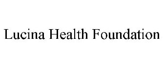 LUCINA HEALTH FOUNDATION