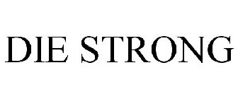 DIE STRONG