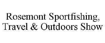 ROSEMONT SPORTFISHING, TRAVEL & OUTDOORS SHOW