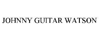 JOHNNY GUITAR WATSON