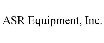 ASR EQUIPMENT, INC.