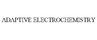 ADAPTIVE ELECTROCHEMISTRY