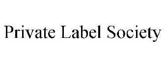 PRIVATE LABEL SOCIETY