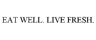 EAT WELL. LIVE FRESH.