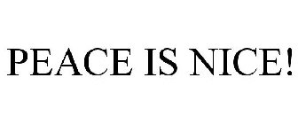 PEACE IS NICE!