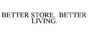 BETTER STORE. BETTER LIVING.