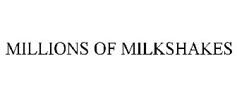 MILLIONS OF MILKSHAKES