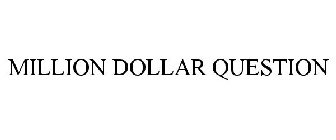 MILLION DOLLAR QUESTION