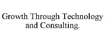 GROWTH THROUGH TECHNOLOGY AND CONSULTING.