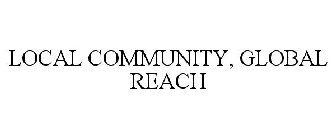 LOCAL COMMUNITY, GLOBAL REACH