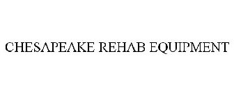 CHESAPEAKE REHAB EQUIPMENT