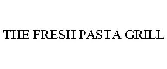 THE FRESH PASTA GRILL