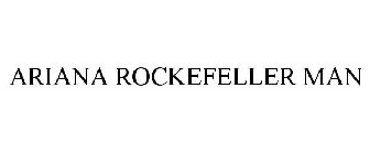 ARIANA ROCKEFELLER MAN