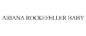 ARIANA ROCKEFELLER BABY