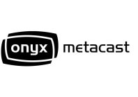 ONYX METACAST