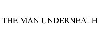 THE MAN UNDERNEATH