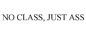 NO CLASS, JUST ASS