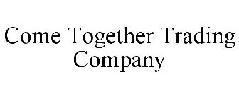 COME TOGETHER TRADING COMPANY