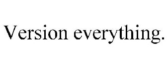 VERSION EVERYTHING.