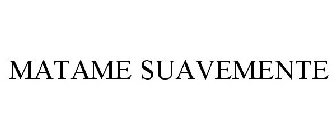 MATAME SUAVEMENTE