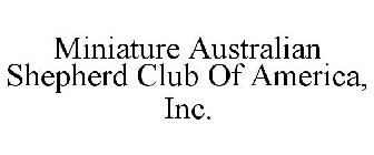 MINIATURE AUSTRALIAN SHEPHERD CLUB OF AMERICA, INC.