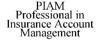 PIAM PROFESSIONAL IN INSURANCE ACCOUNT MANAGEMENT