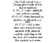 THE PROFESSIONAL VOICE DESIGN PLUS WORDS, LETTERS AND/OR NUMBERS 01.01.13 - STARS - MULTIPLE STARS WITH FIVE POINTS 02.01.02 - MEN DEPICTED AS SHADOWS OR SILHOUETTES OF MEN 24.17.13 - CLEF SYMBOL (MUS