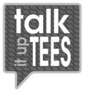 TALK IT UP TEES